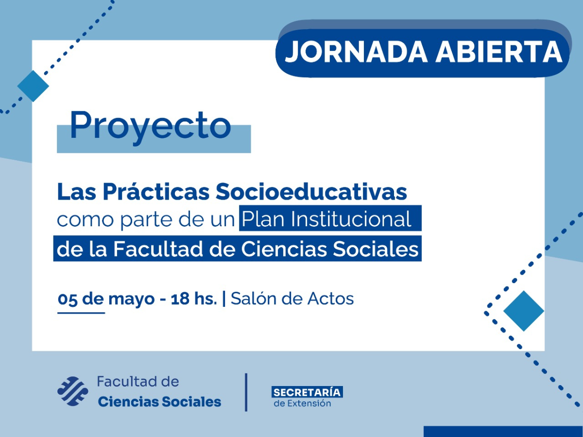 Primera Jornada Abierta del Proyecto, “Las Prácticas Socioeducativas como parte de un Plan Institucional de la Facultad de Ciencias Sociales”